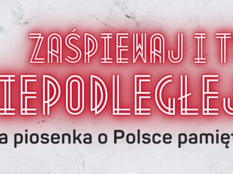 Konkurs „ZAŚPIEWAJ I TY NIEPODLEGŁEJ!”