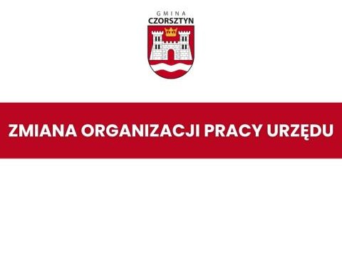 ZMIANA W ORGANIZACJI PRACY URZĘDU GMINY CZORSZTYN