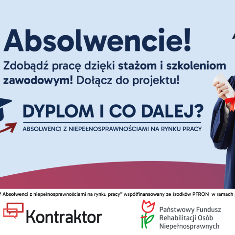 „Dyplom i co dalej? Absolwenci z niepełnosprawnościami na rynku pracy” - projekt aktywizujący zawodowo współfinansowany ze środków PFRON