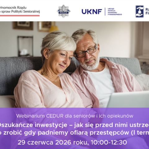 Webinarium CEDUR dla seniorów i ich opiekunów "Oszukańcze inwestycje – jak się przed nimi ustrzec i co zrobić gdy padniemy ofiarą przestępców (I termin)" - 29 czerwca 2026 roku