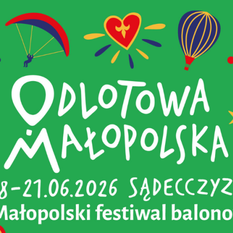 6. Małopolski Festiwal „Odlotowa Małopolska” na powitanie lata!