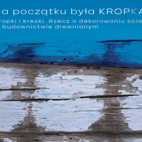 Wernisaż wystawy „Na początku była kropka. Kropki i kreski. Rzecz o dekorowaniu ścian w budownictwie drewnianym”