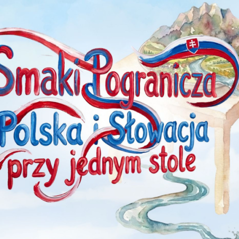 Transgraniczny Festiwal Kulinarny „Smaki Pogranicza – Polska i Słowacja przy jednym stole”