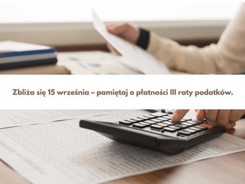 Zbliża się 15 września – pamiętaj o płatności III raty podatków.