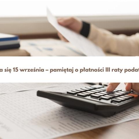 Zbliża się 15 września – pamiętaj o płatności III raty podatków.