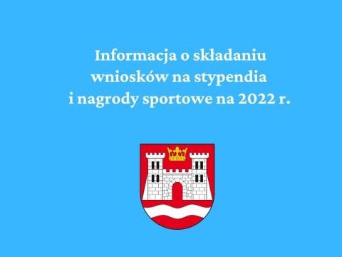 Informacja o składaniu wniosków na stypendia i nagrody sportowe na 2022 r.