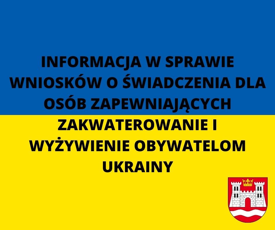 INFORMACJA W SPRAWIE WNIOSKÓW O ŚWIADCZENIA DLA OSÓB ZAPEWNIAJĄCYCH ZAKWATEROWANIE I WYŻYWIENIE OBYWATELOM UKRAINY