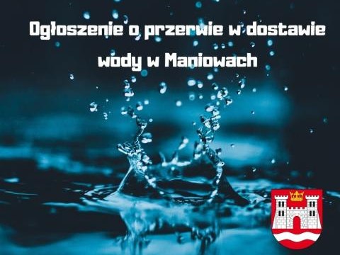 Ogłoszenie o przerwie w dostawie wody w Maniowach