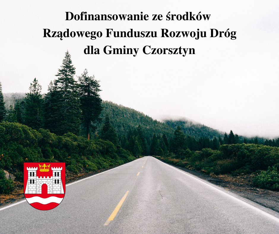 Dofinansowanie ze środków Rządowego Funduszu Rozwoju Dróg dla Gminy Czorsztyn